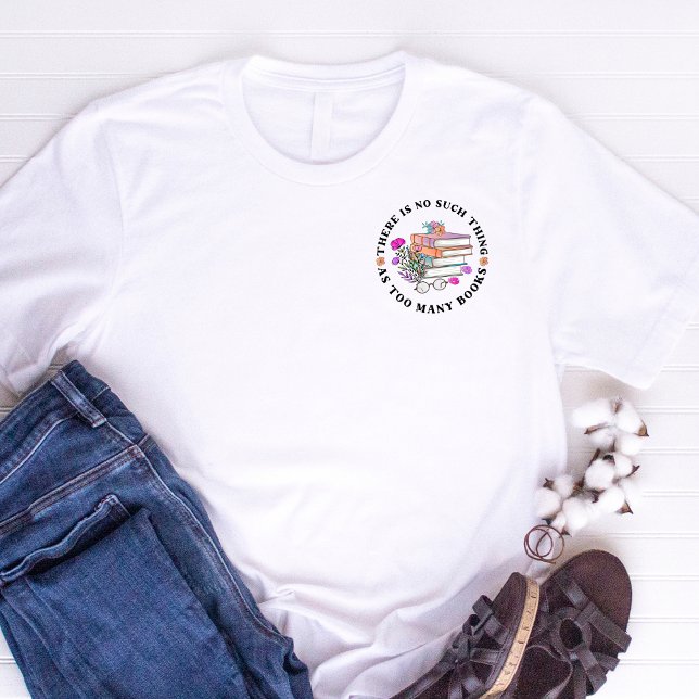 Cute There Is No Such Thing As Too Many Books  T-Shirt (Creator Uploaded)