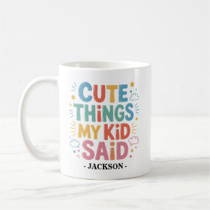 Cute Things My Kid Said Coffee Mug