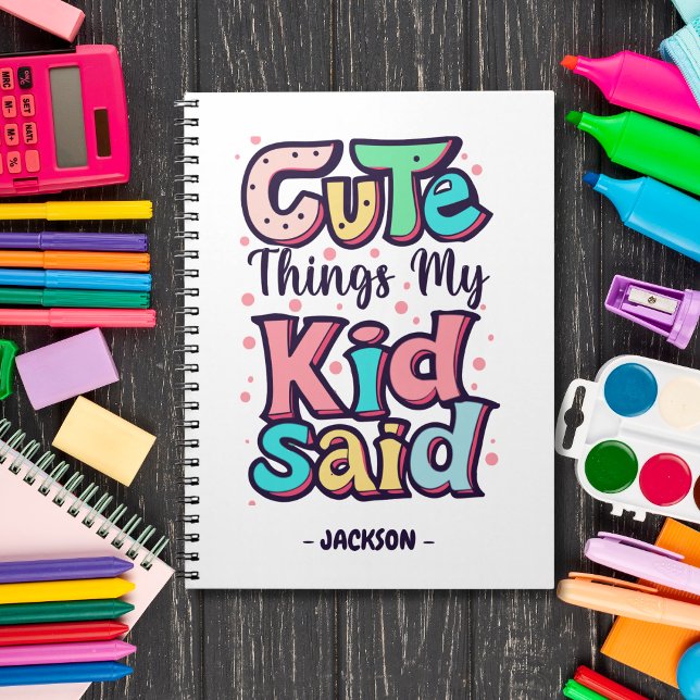 Cute Things My Kid Said Custom Notebook (Creator Uploaded)