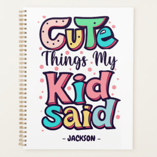 Cute Things My Kid Said Custom Planner