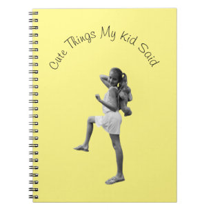 Cute Things My Kid Said  Notebook