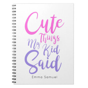 Cute Things My Kid Said Pink & Purple Notebook
