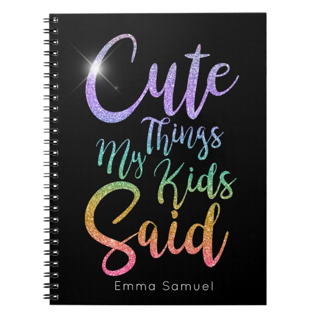 Cute Things My Kids Said Rainbow Glitter  Notebook (Front)