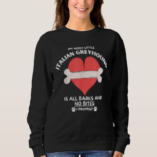 Cute Tiny Dog Breeds All Bark No Bite Italian Grey Sweatshirt