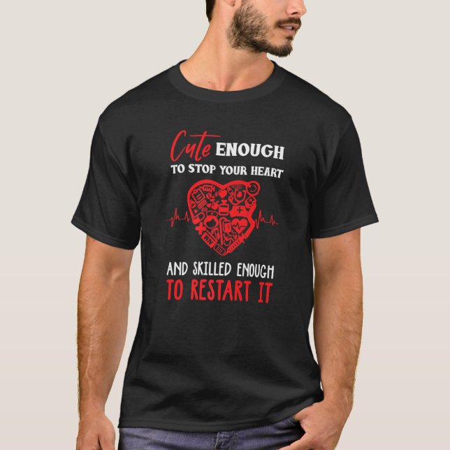 Cute to stop your heart and skilled enough to rest T-Shirt (Front)