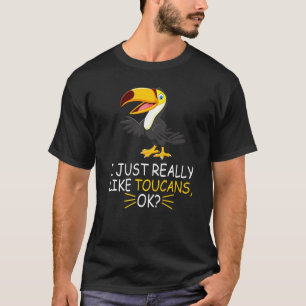 Cute Toucan Bird I Just Really Like Toucans Ok T-Shirt