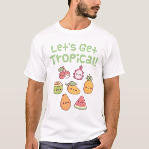 Cute Tropical Fruits Lets Get Tropical Funny T-Shirt