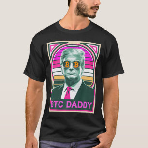 Cute Trump Bitcoin Btc Daddy Finance Audit Fomo My T-Shirt