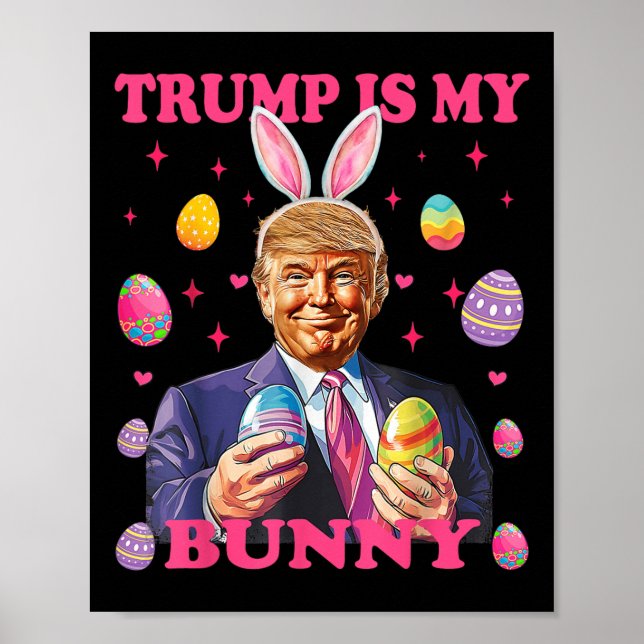 Cute Trump Is My Bunny Easter Eggs Happy Easter Da Poster (Front)
