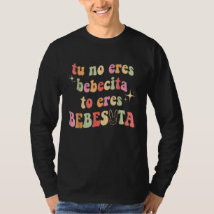 Cute Tu No Eres Bebecita To Eres Bebesota B Bunny T-Shirt