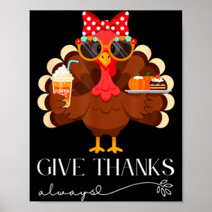 Cute Turkey Give Thanks Always Thanksgiving Poster