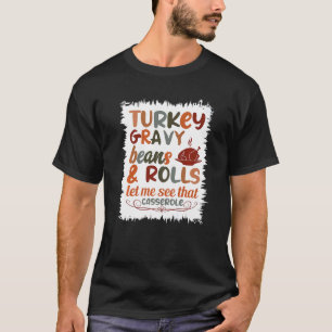 Cute Turkey Gravy Beans And Rolls Let Me See That  T-Shirt