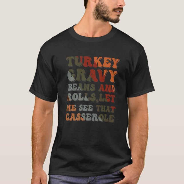 Cute Turkey Gravy Beans And Rolls Let Me See That  T-Shirt (Front)
