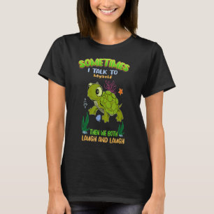 Cute Turtle Sometimes I Talk To Myself Then We Bot T-Shirt
