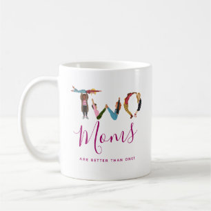 Cute Two Moms Are Better Than One Mother's Day Coffee Mug