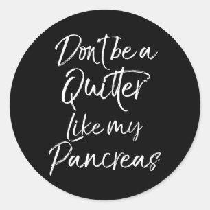 Cute Type 1 Diabetes Don't Be A Quitter Like My Pa Classic Round Sticker