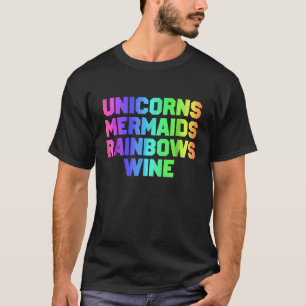 Cute Unicorns Mermaids Rainbows Funny Wine For Wom T-Shirt