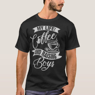 Cute Unique My Life Coffee And Boys Mum Raising Gi T-Shirt