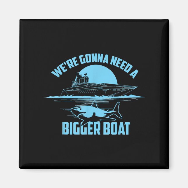 Cute Unique We're Gonna Need A Bigger Boat Shirt G Magnet (Front)
