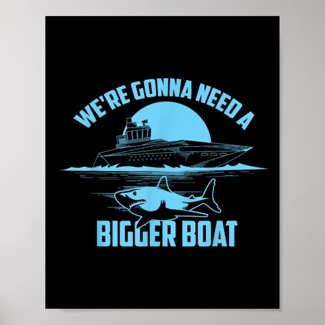Cute Unique We're Gonna Need A Bigger Boat Shirt G Poster (Front)
