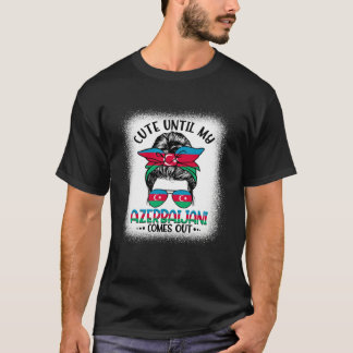 Cute Until My Azerbaijani Comes Out T-Shirt