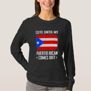 Cute Until My Puerto Rican Comes Out Flag T-Shirt