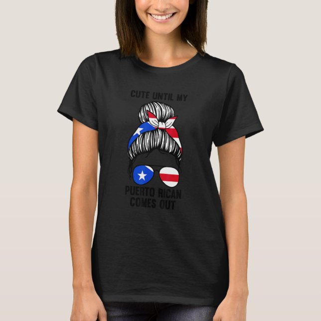 Cute Until My Puerto Rican Comes Out Puerto Rico T-Shirt (Front)