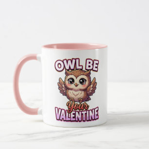 Cute Valentine Owl – Owl Be Your Valentine Mug