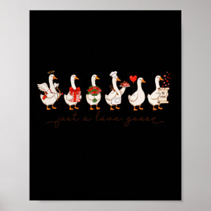 Cute Valentine Silly Goose Just A Love Goose Duck Poster
