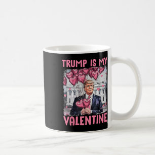 Cute Valentine Trump Is My Valentine Trump Valenti Coffee Mug