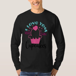 Cute Valentines Day I Love You More Than Cupcakes T-Shirt