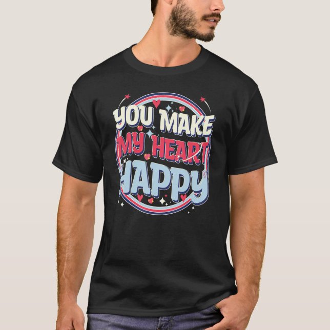 Cute Valentines Day, You Make My Heart Happy, Cool T-Shirt (Front)