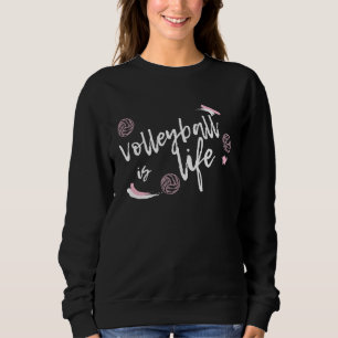 Cute Volleyball Is Life Sweatshirt