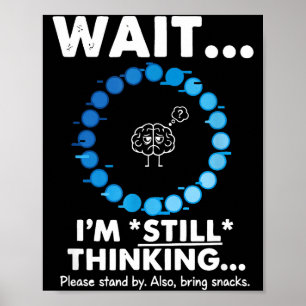 Cute Wait i'm thinking funny sarcastic humorous Poster
