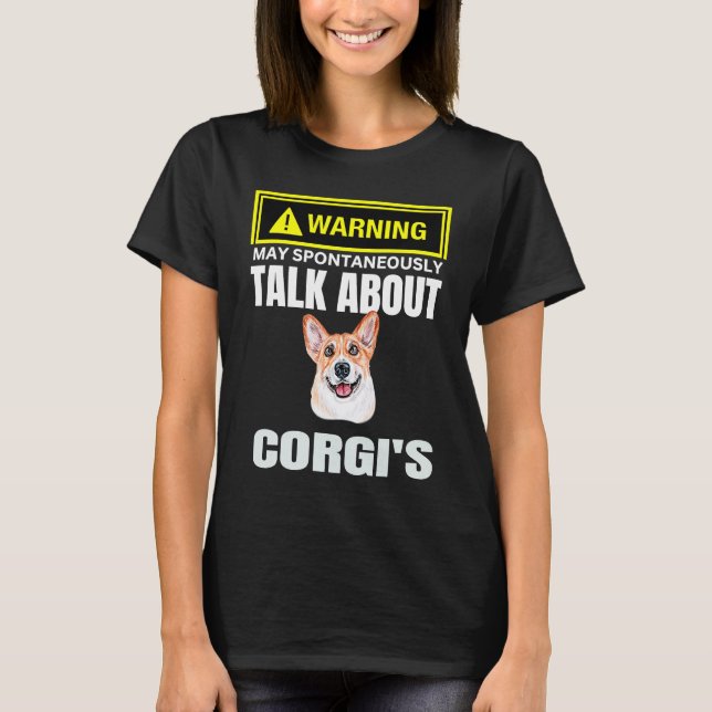 Cute Warning May Spontaneously Talk About Corgis L T-Shirt (Front)