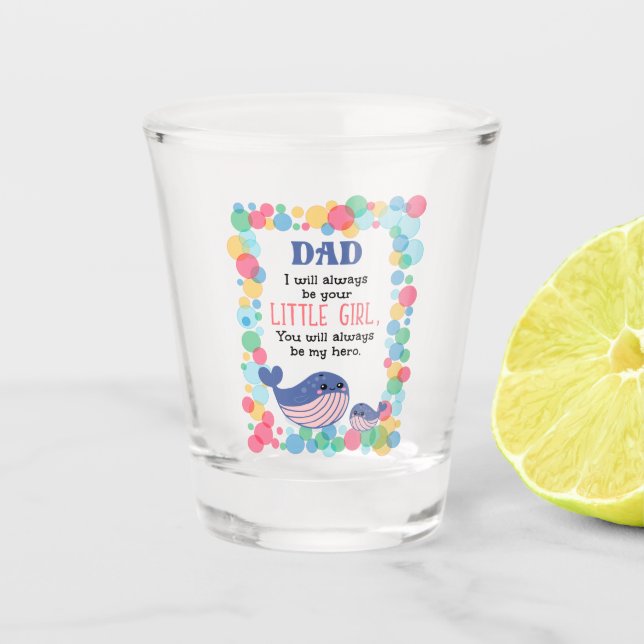 Cute Whale Dad I Will Always Be Your Little Girl Shot Glass (Front)