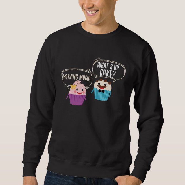 Cute What s Up Cake Muffin Nothing Muffin Sweatshirt (Front)
