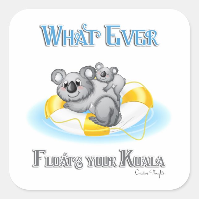 CUTE Whatever Floats your Koala Square Sticker (Front)