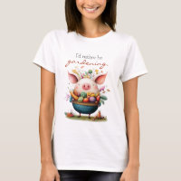 Cute Whimsical Pig "I'd Rather Be Gardening"
