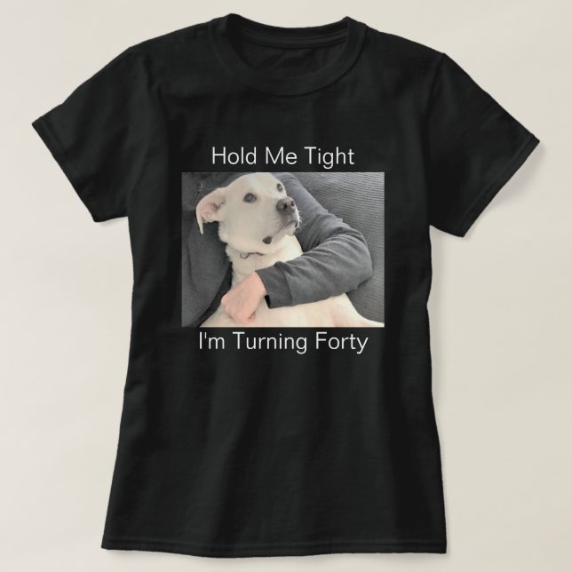 Cute White Dog Scared to Turn 40 Funny Birthday T-Shirt (Design Front)