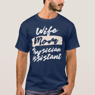 Cute Wife Mom Physician Assistant Gift Idea T-Shirt