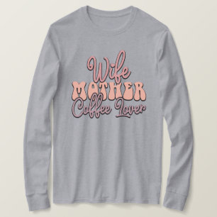 Cute Wife Mother Coffee lover word art T-Shirt