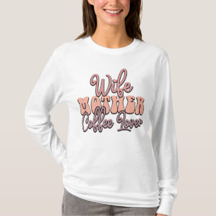 Cute Wife Mother Coffee lover word art T-Shirt