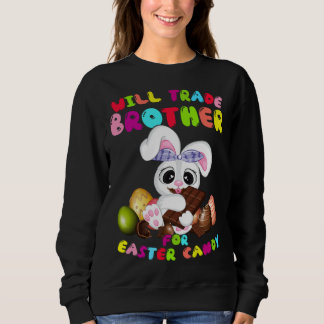 Cute Will Trade Brother For Easter Candy Easter Da Sweatshirt