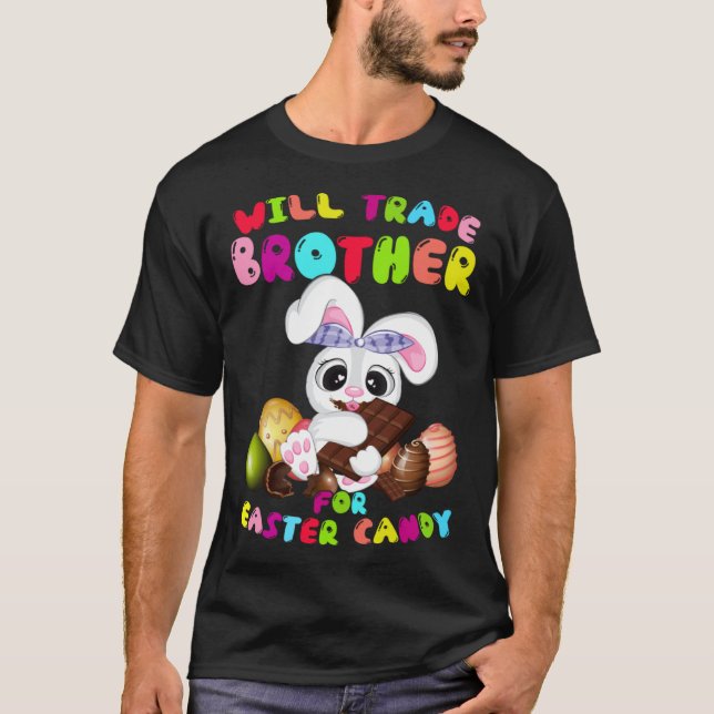 Cute Will Trade Brother For Easter Candy Easter Da T-Shirt (Front)