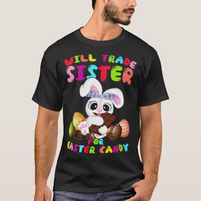 Cute Will Trade Sister For Easter Candy Easter Day T-Shirt (Front)