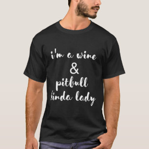 Cute Wine And Pitbull Kinda Lady Funny Pit Bull Gi T-Shirt