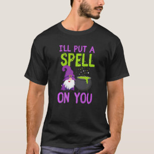 Cute Witch Gnome I'll Put A Spell on You T-Shirt