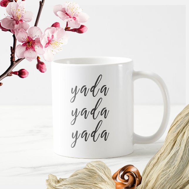 Cute "Yada, Yada, Yada" Saying Cup/ Coffee Mug (Creator Uploaded)