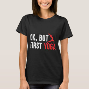 Cute Yoga Workout Ok But First Yoga Graphic T-Shirt